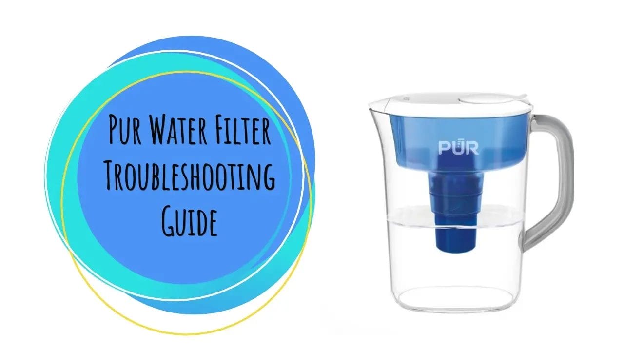 Pur Water Filter Troubleshooting In 2024 The Ultimate Guide