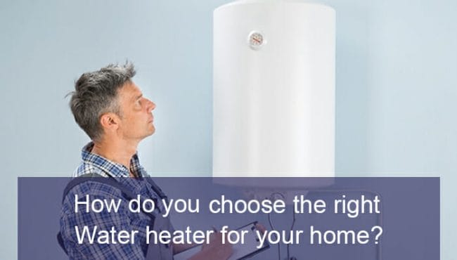 How do you choose the right water heater for your home