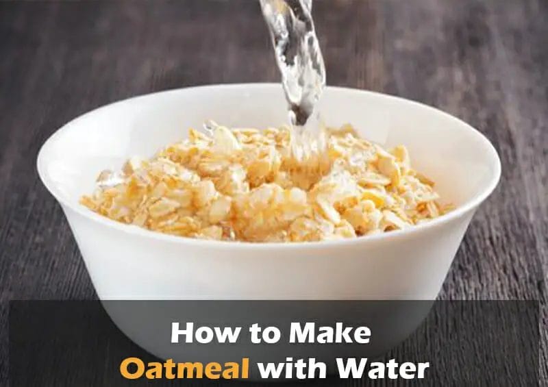 7 Easiest Ways To Make Oatmeal With Water Stovetop Recipe