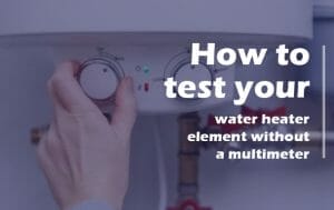 How to test your water heater element without a multimeter