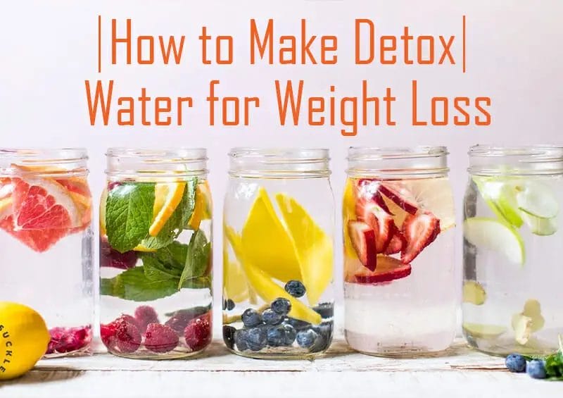 How To Make Detox Water For Weight Loss: Ultimate Guide