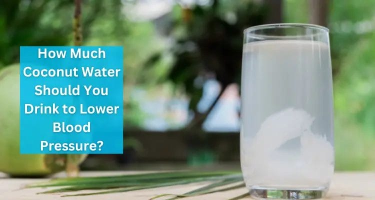 How much is coconut water needed to drink to lower blood pressure