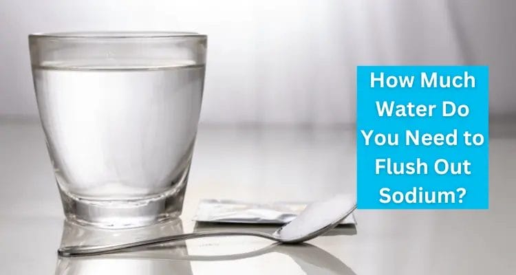 how-much-water-do-you-need-to-flush-out-sodium-water-evidence