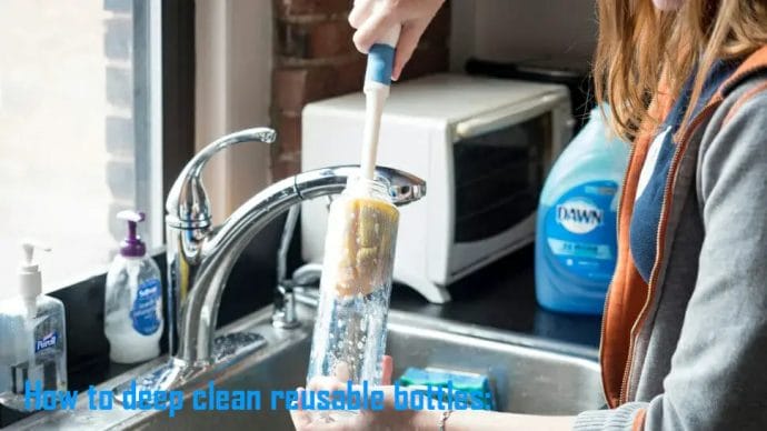 How to deep clean reusable bottles w