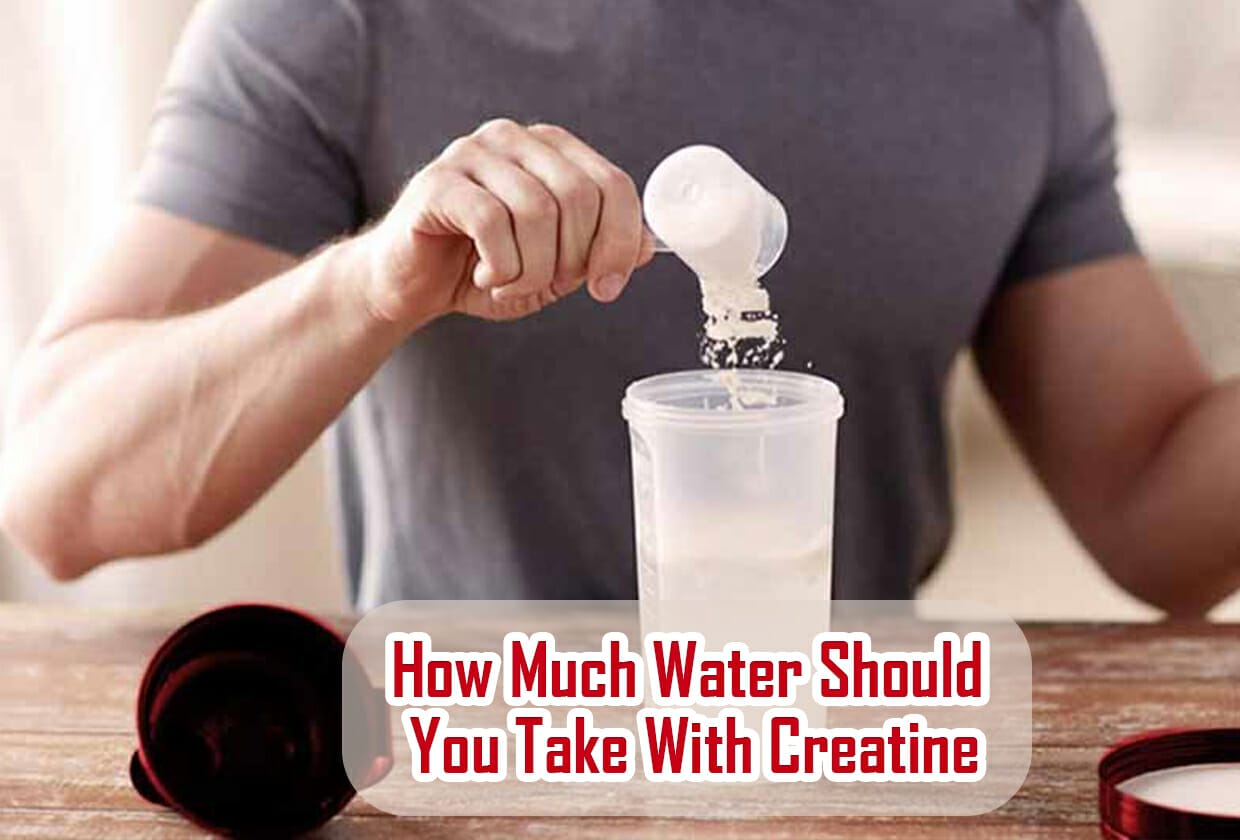 How Much Water Should You Drink On Creatine?