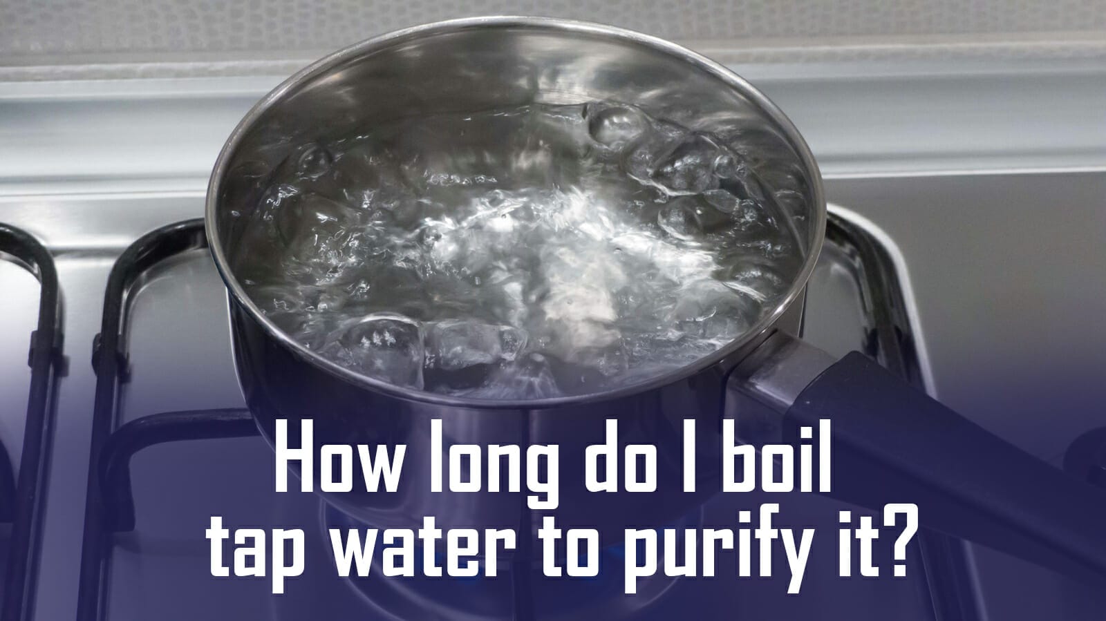 How Long Do I Boil Tap Water To Purify It Water Evidence   How Long Do I Boil Tap Water To Purify It 