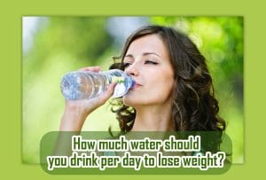 How much water should you drink per day to lose weight