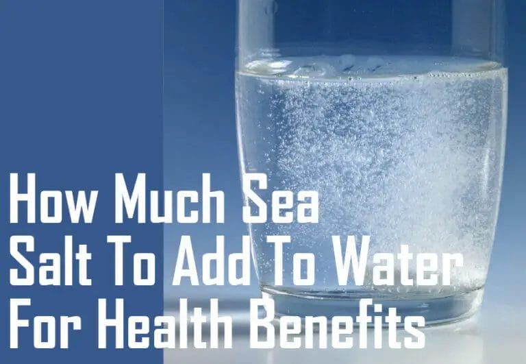 How Much Sea Salt To Add To Water For Health Benefits – The Ultimate Guide
