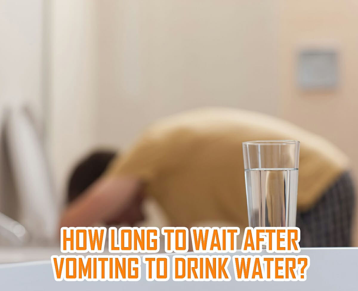 How Long To Wait After Vomiting To Drink Water?