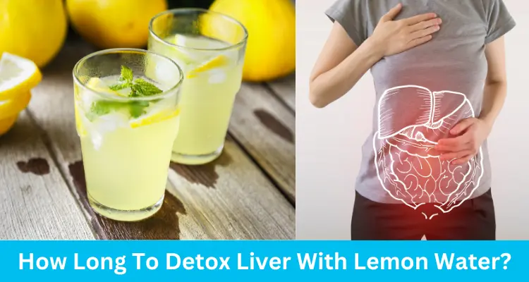 how-long-to-detox-liver-with-lemon-water-waterev