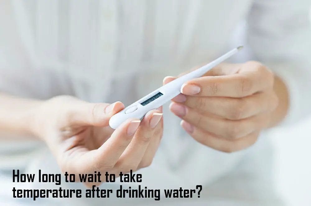 How Long To Wait To Take Temperature After Drinking Water Waterevolution How long to wait to take temperature after drinking water waterevolution
