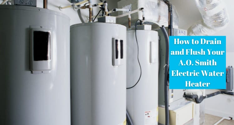How to Drain and Flush Your A.O. Smith Electric Water Heater in 9 Easy