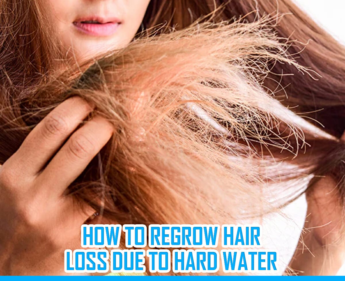 How to Regrow Hair Loss due to Hard Water Damage, Remedies, and Prevention